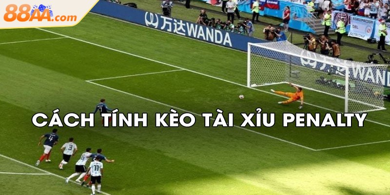 Cách Tính Kèo Tài Xỉu Penalty Giúp Anh Em Thắng Đậm 2 Kèo tài xỉu penalty là gì, có gì thú vị thu hút cược thủ?